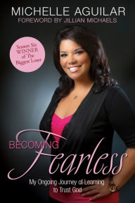 Title: Becoming Fearless: My Ongoing Journey of Learning to Trust God, Author: Michelle Aguilar