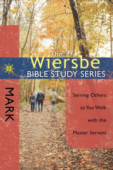 The Wiersbe Bible Study Series: Mark: Serving Others as You Walk with the Master Servant