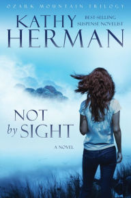 Title: Not by Sight: A Novel, Author: Kathy Herman