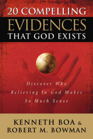 Title: 20 Compelling Evidences That God Exists: Discover Why Believing in God Makes So Much Sense, Author: Ken Boa