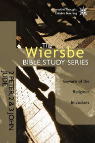 Title: The Wiersbe Bible Study Series: 2 Peter, 2&3 John, Jude: Beware of the Religious Imposters, Author: Warren W. Wiersbe