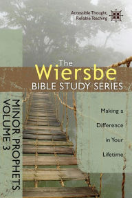 Title: The Wiersbe Bible Study Series: Minor Prophets Volume 3: Making a Difference in Your Lifetime, Author: Warren W. Wiersbe