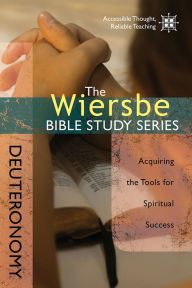 Title: The Wiersbe Bible Study Series: Deuteronomy: Acquiring the Tools for Spiritual Success, Author: Warren W. Wiersbe