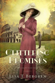 Title: Glittering Promises: A Novel, Author: Lisa T. Bergren