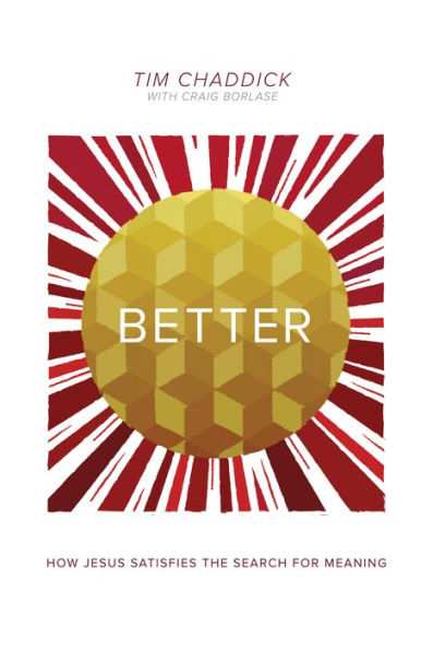 Better: How Jesus Satisfies the Search for Meaning