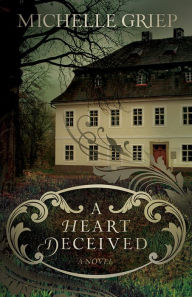 Title: A Heart Deceived: A Novel, Author: Michelle Griep