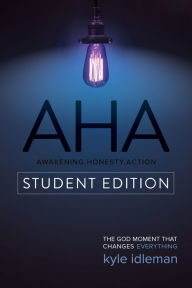 Title: AHA Student Edition: The God Moment That Changes Everything, Author: Kyle Idleman