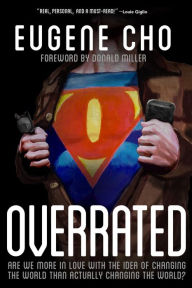 Title: Overrated: Are We More in Love with the Idea of Changing the World Than Actually Changing the World?, Author: Eugene Cho