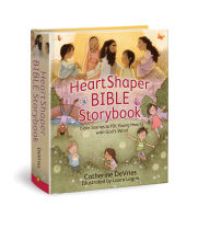 Title: HeartShaper Bible Storybook: Bible Stories to Fill Young Hearts with God's Word, Author: Catherine DeVries