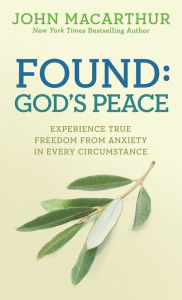 Title: Found: God's Peace: Experience True Freedom from Anxiety in Every Circumstance, Author: John MacArthur