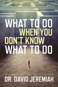 Title: What to Do When You Don't Know What to Do, Author: David Jeremiah