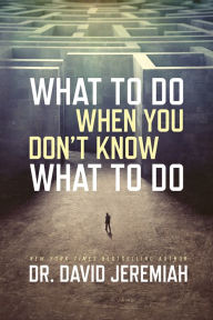 Title: What to Do When You Don't Know What to Do, Author: David Jeremiah