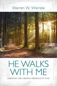 Title: He Walks with Me: Enjoying the Abiding Presence of God, Author: Warren W. Wiersbe