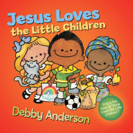 Title: Jesus Loves the Little Children, Author: Debby Anderson