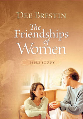 Friendships Of Women Bible Study By Dee Brestin Paperback