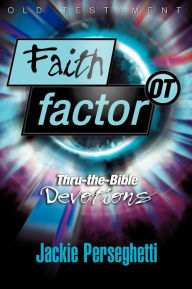 Title: Faith Factor OT: Thru-the-Bible Devotions, Author: Jackie Perseghetti