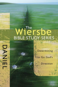 Title: The Wiersbe Bible Study Series: Daniel: Determining to Go God's Direction, Author: Warren W. Wiersbe