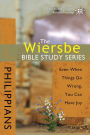 The Wiersbe Bible Study Series: Philippians: Even When Things Go Wrong, You Can Have Joy