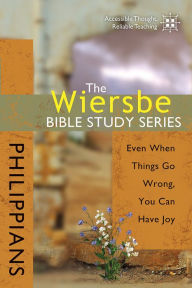 Title: The Wiersbe Bible Study Series: Philippians: Even When Things Go Wrong, You Can Have Joy, Author: Warren W. Wiersbe