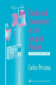 Title: Fluids and Electrolytes in the Surgical Patient / Edition 5, Author: Carlos Pestana MD