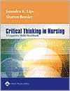 Title: Critical Thinking in Nursing: A Cognitive Skills Workbook / Edition 1, Author: Saundra Lipe RN