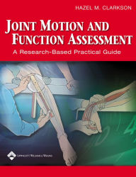 Title: Joint Motion and Function Assessment: A Research-Based Practical Guide / Edition 1, Author: Hazel M. Clarkson M.A.