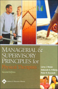 Title: Managerial and Supervisory Principles for Physical Therapists / Edition 2, Author: Deborah G. Friberg