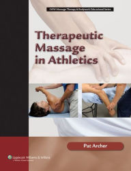 Title: Therapeutic Massage in Athletics / Edition 1, Author: Pat Archer MS Atc Lmp