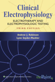 Title: Clinical Electrophysiology: Electrotherapy and Electrophysiologic Testing / Edition 3, Author: Andrew J. Robinson