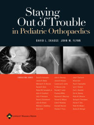 Title: Staying Out of Trouble in Pediatric Orthopaedics, Author: David L. Skaggs