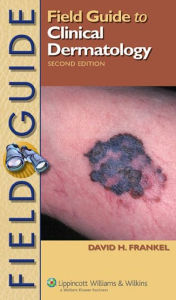 Title: Field Guide to Clinical Dermatology / Edition 2, Author: David H. Frankel MD