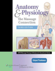 Title: Anatomy & Physiology: The Massage Connection / Edition 3, Author: Kalyani Premkumar MBBS