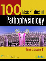 Title: 100 Case Studies in Pathophysiology, Author: Harold J. Bruyere Jr.