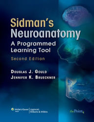 Title: Sidman's Neuroanatomy: A Programmed Learning Tool / Edition 2, Author: Douglas J. Gould PhD