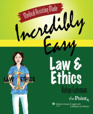 Title: Medical Assisting Made Incredibly Easy: Law and Ethics / Edition 1, Author: Robyn Gohsman