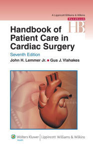 Title: Handbook of Patient Care in Cardiac Surgery / Edition 7, Author: John H. Lemmer Jr.