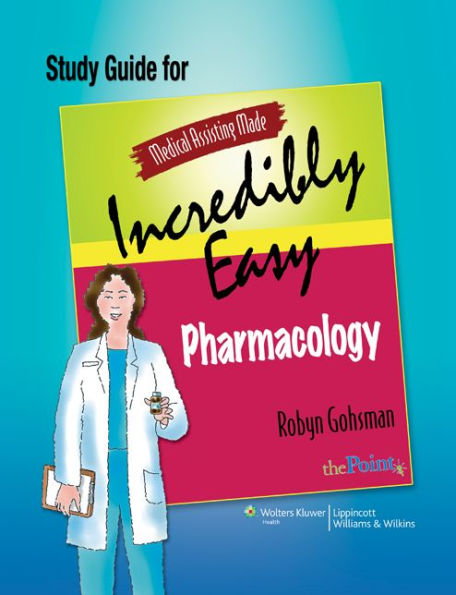 Study Guide for Medical Assisting Made Incredibly Easy Pharmacology