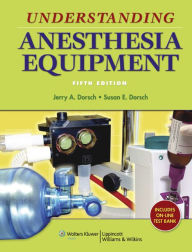Title: Understanding Anesthesia Equipment / Edition 5, Author: Jerry A. Dorsch MD