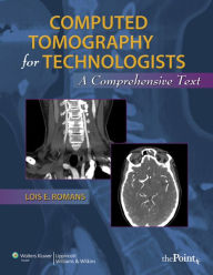 Title: Computed Tomography for Technologists: A Comprehensive Text, Author: Lois Romans