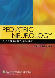 Title: Pediatric Neurology: A Case-Based Review, Author: Tena Rosser