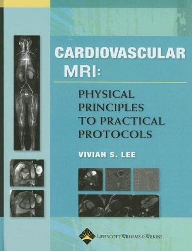 Cardiovascular MR Imaging: Physical Principles to Practical Protocols