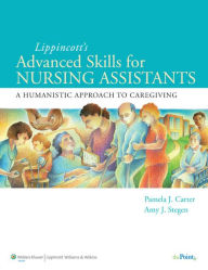 Title: Lippincott Advanced Skills for Nursing Assistants: A Humanistic Approach to Caregiving, Author: Pamela J. Carter RN