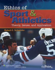Title: Ethics of Sport and Athletics: Theory, Issues, and Application, Author: Robert C. Schneider EdD
