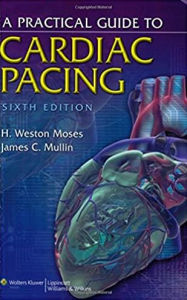 Title: A Practical Guide to Cardiac Pacing / Edition 6, Author: H. Weston Moses MD