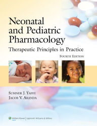 Title: Neonatal and Pediatric Pharmacology: Therapeutic Principles in Practice / Edition 4, Author: Sumner J. Yaffe MD