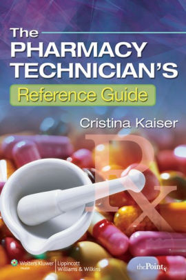 The Pharmacy Technician's Reference Guide by Cristina Kaiser MA, CPhT ...