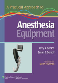 Title: A Practical Approach to Anesthesia Equipment, Author: Jerry A. Dorsch MD