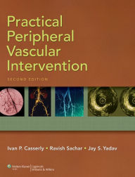 Title: Practical Peripheral Vascular Intervention / Edition 2, Author: Ivan P. Casserly MB