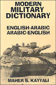 Title: Modern Military Dictionary: English-Arabic/Arabic-English, Author: Maher Kayyali