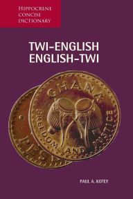 Title: Twi-English/English-Twi Concise Dictionary, Author: Paul Kotey